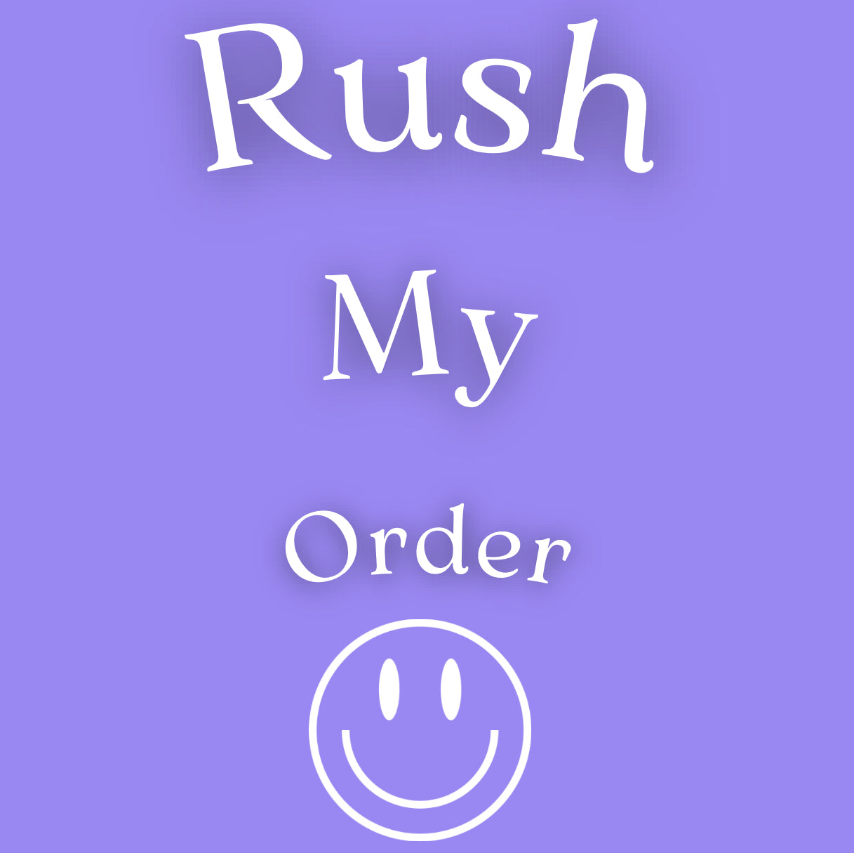 RUSH MY ORDER